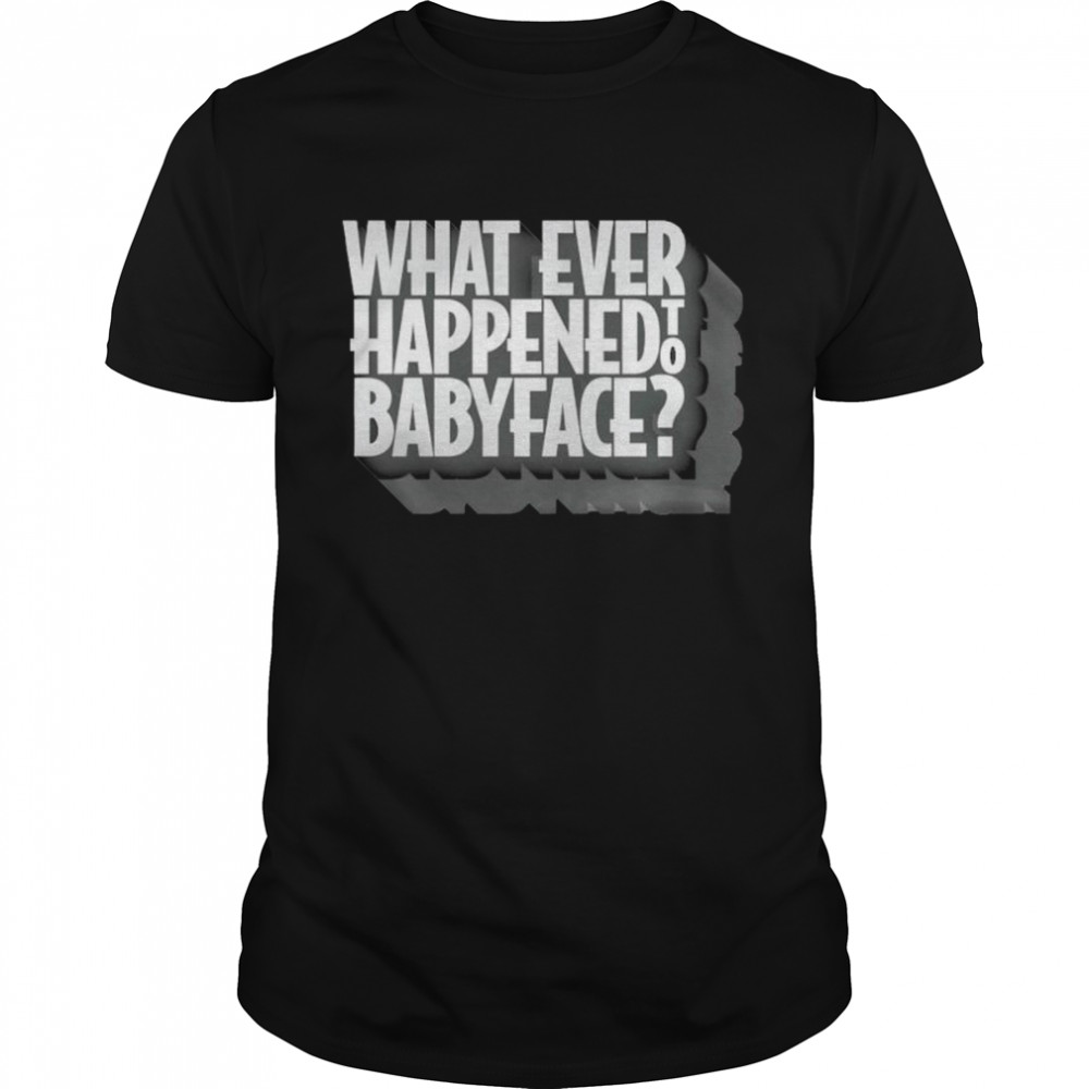 Ưhat ever happened to baby face shirt