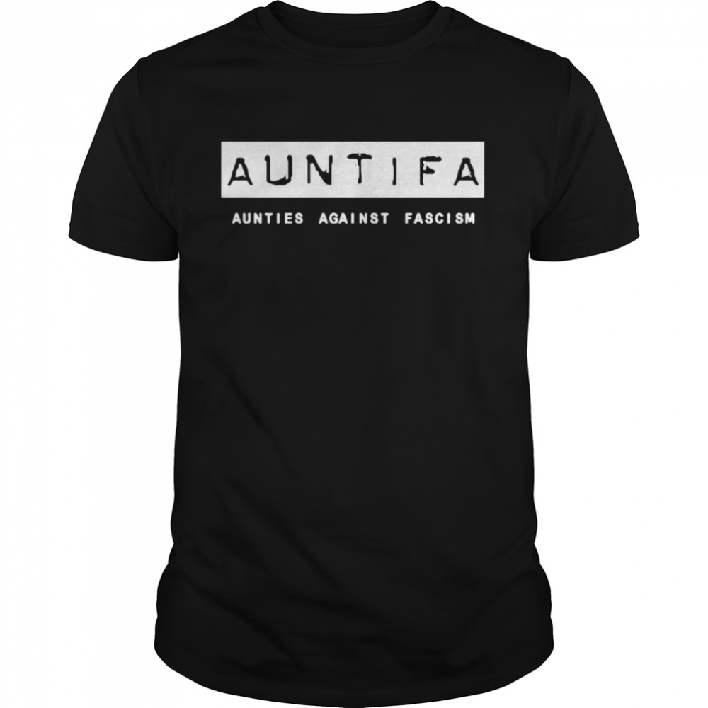Auntifa Aunties Against Fascism shirt