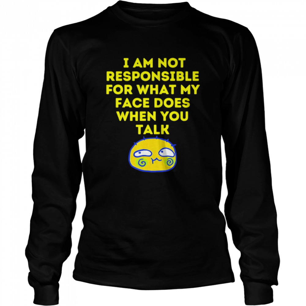 I Cant Help What My Face Does When You Speak shirt Long Sleeved T-shirt