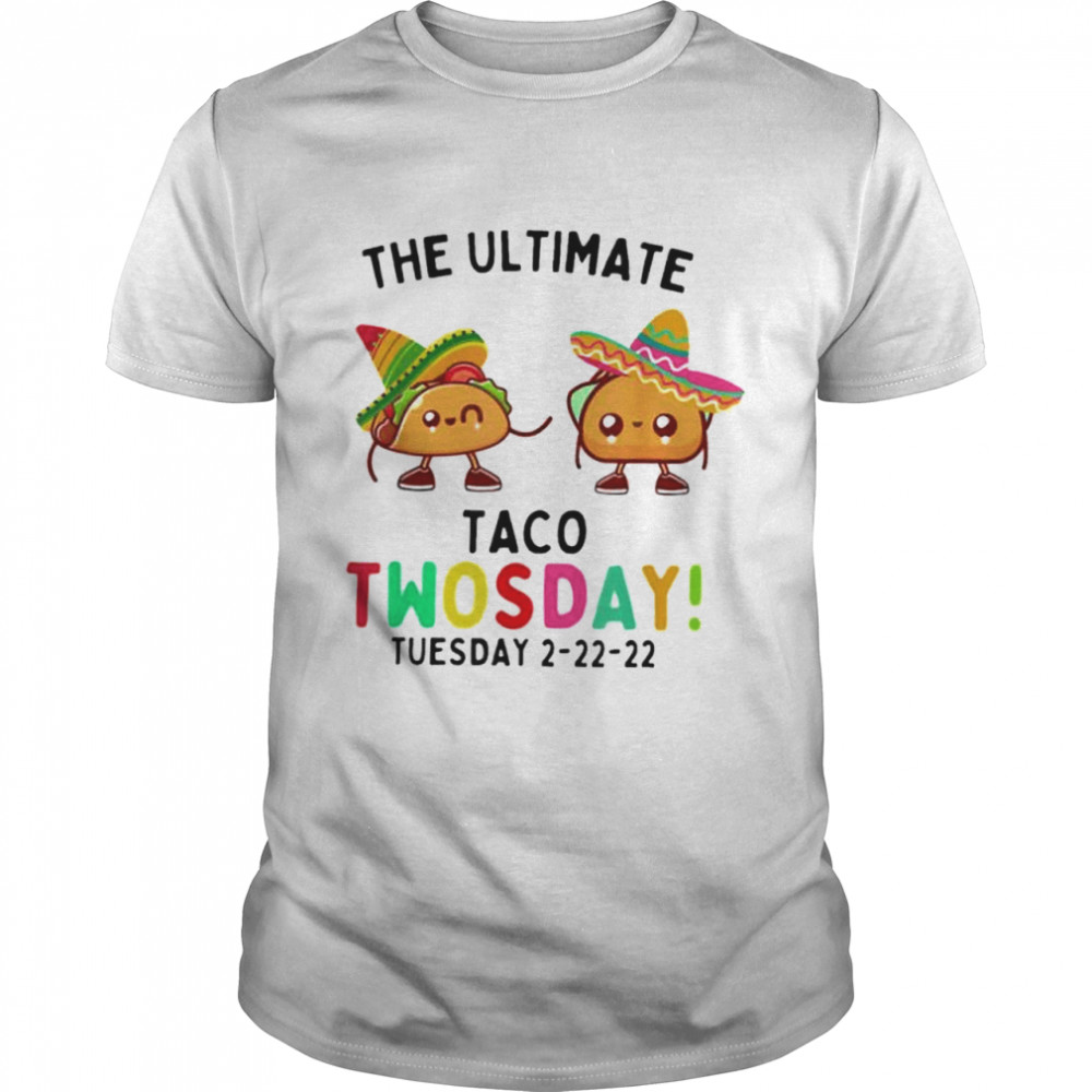 The Ultimate Taco Twosday Tuesday 2 22 22 shirt