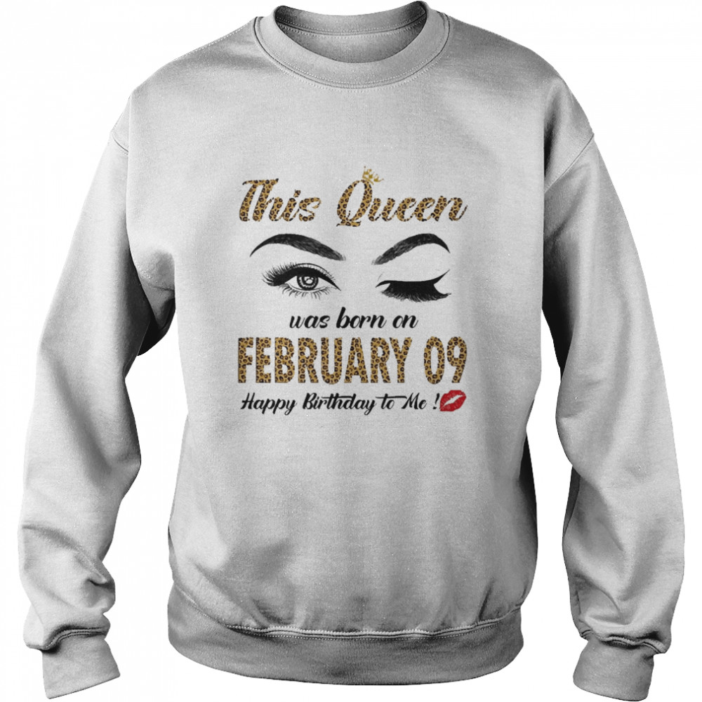 This Queen Was Born In February 09 Happy Birthday To Me Unisex Sweatshirt