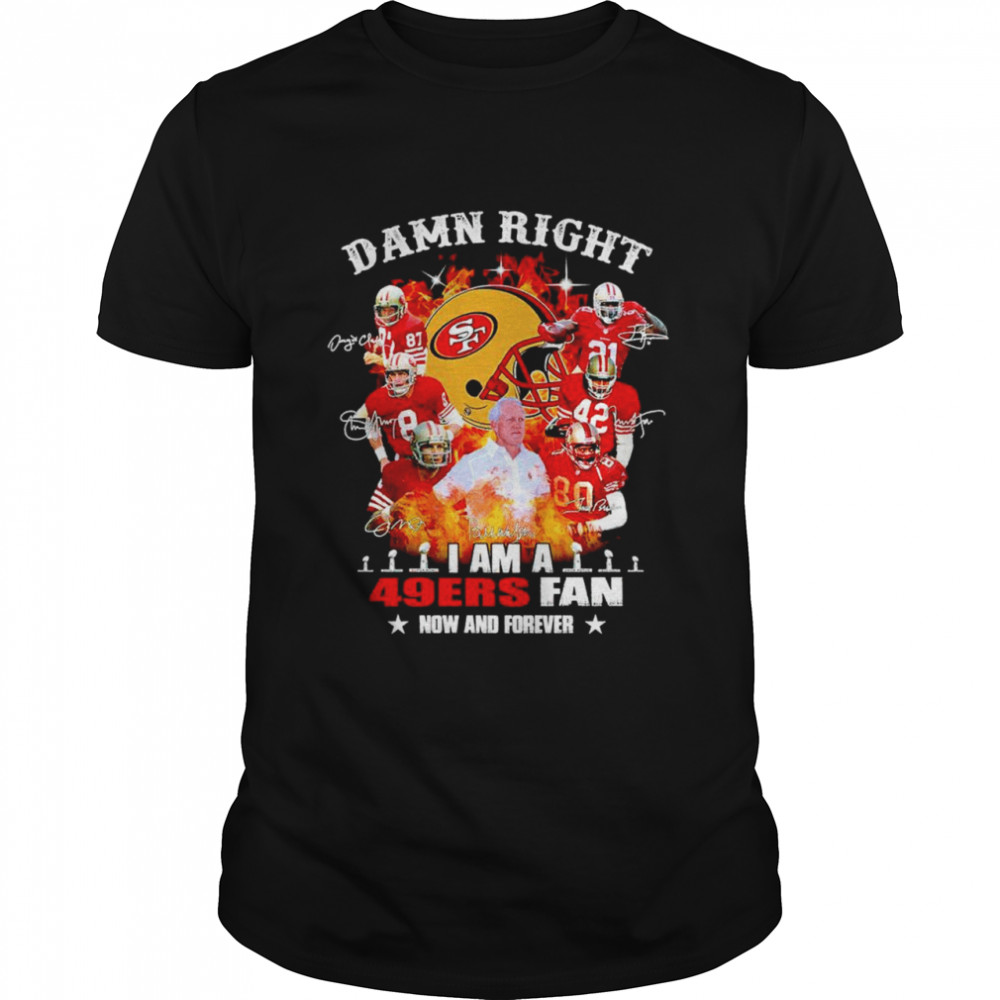 Damn right I am a 49ers fan now and forever signatures Men’s T-shirt