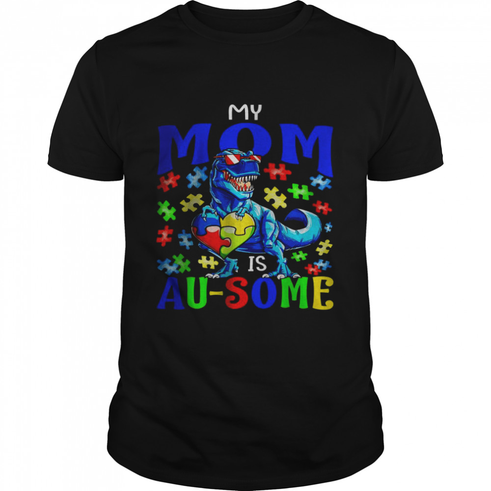My Mom Is Au-Some Autism Awareness Dinosaur Shirt