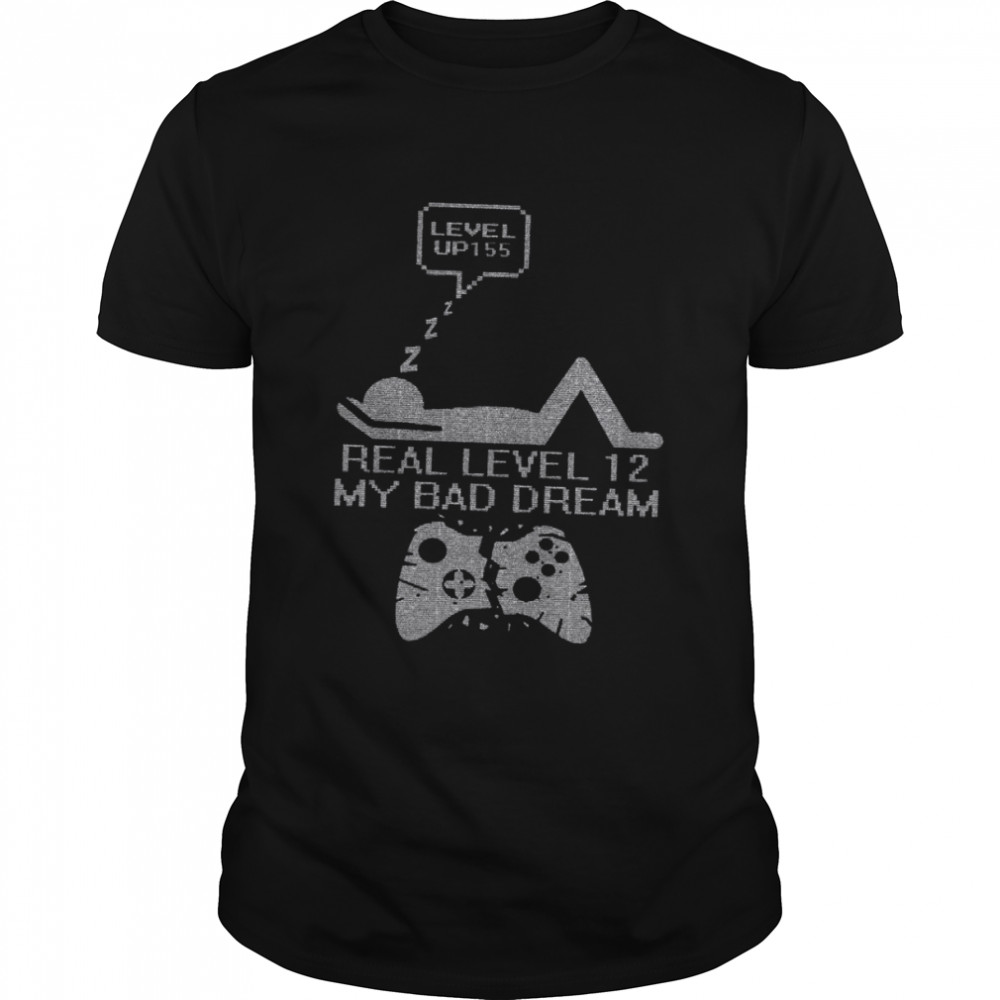Level Up 155 Real Level 12 My Bad Dream Shirt
