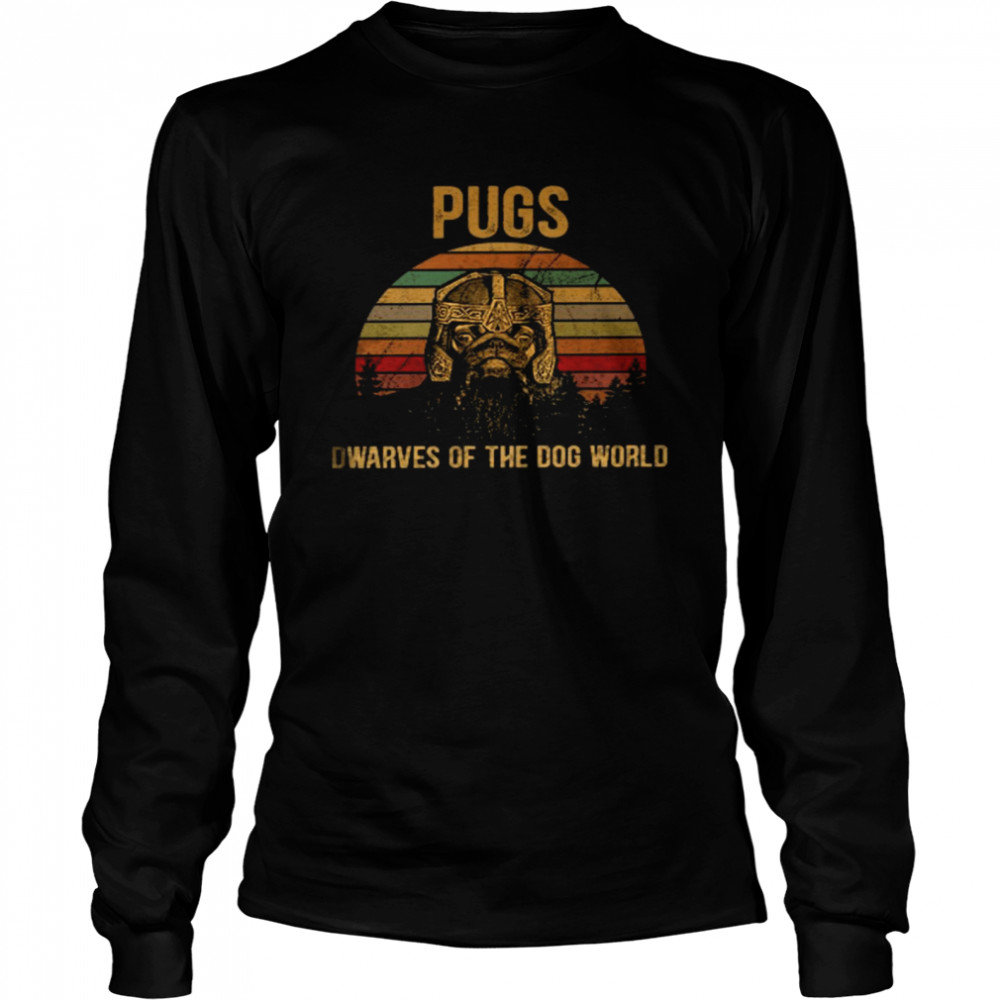 Pugs dwarves of the dog world shirt Long Sleeved T-shirt
