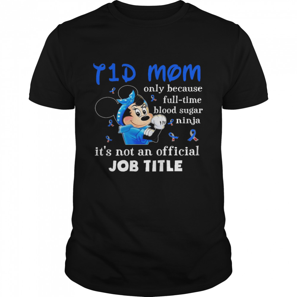 I 1 d mom only because and full time blood sugar ninja it’s not an official job title shirt