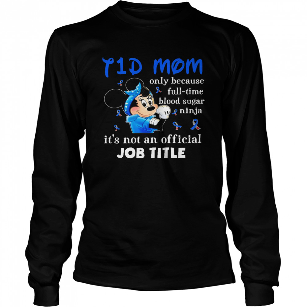 I 1 d mom only because and full time blood sugar ninja it’s not an official job title shirt Long Sleeved T-shirt