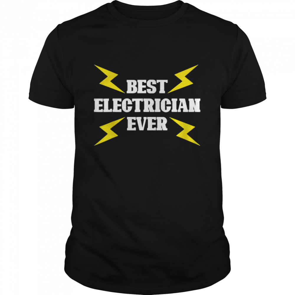 best Electrician Ever Lineman Electricity Electrician Shirt