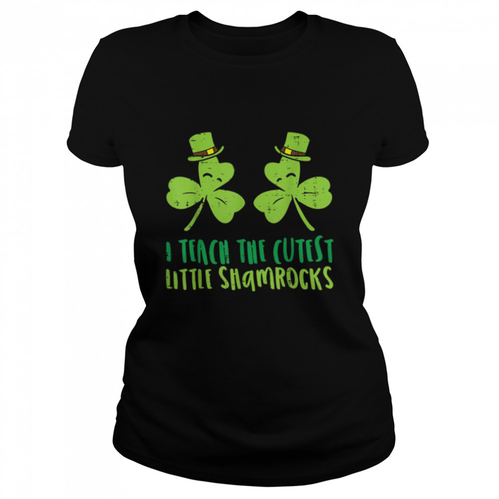 I Teach The Cutest Little Shamrocks St Patricks Day Teacher T- B09SCT4Y9K Classic Women's T-shirt
