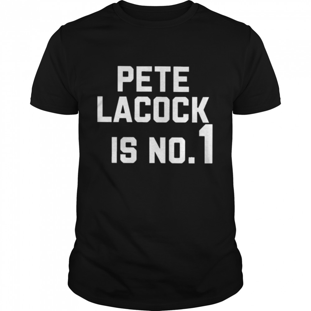 Pete Lacock Is No 1 T-Shirt