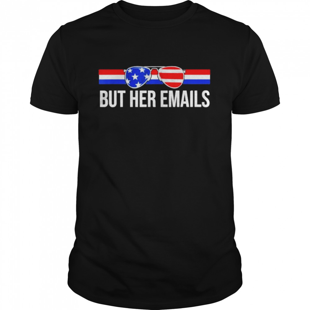 But Her Emails With Sunglasses Clapback But Her Emails shirt