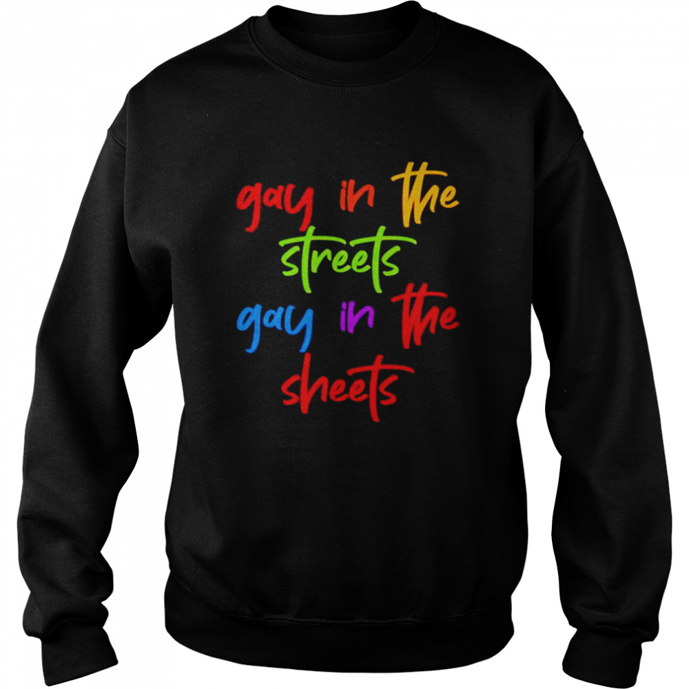 Gay in the streets gay in the sheets shirt Unisex Sweatshirt