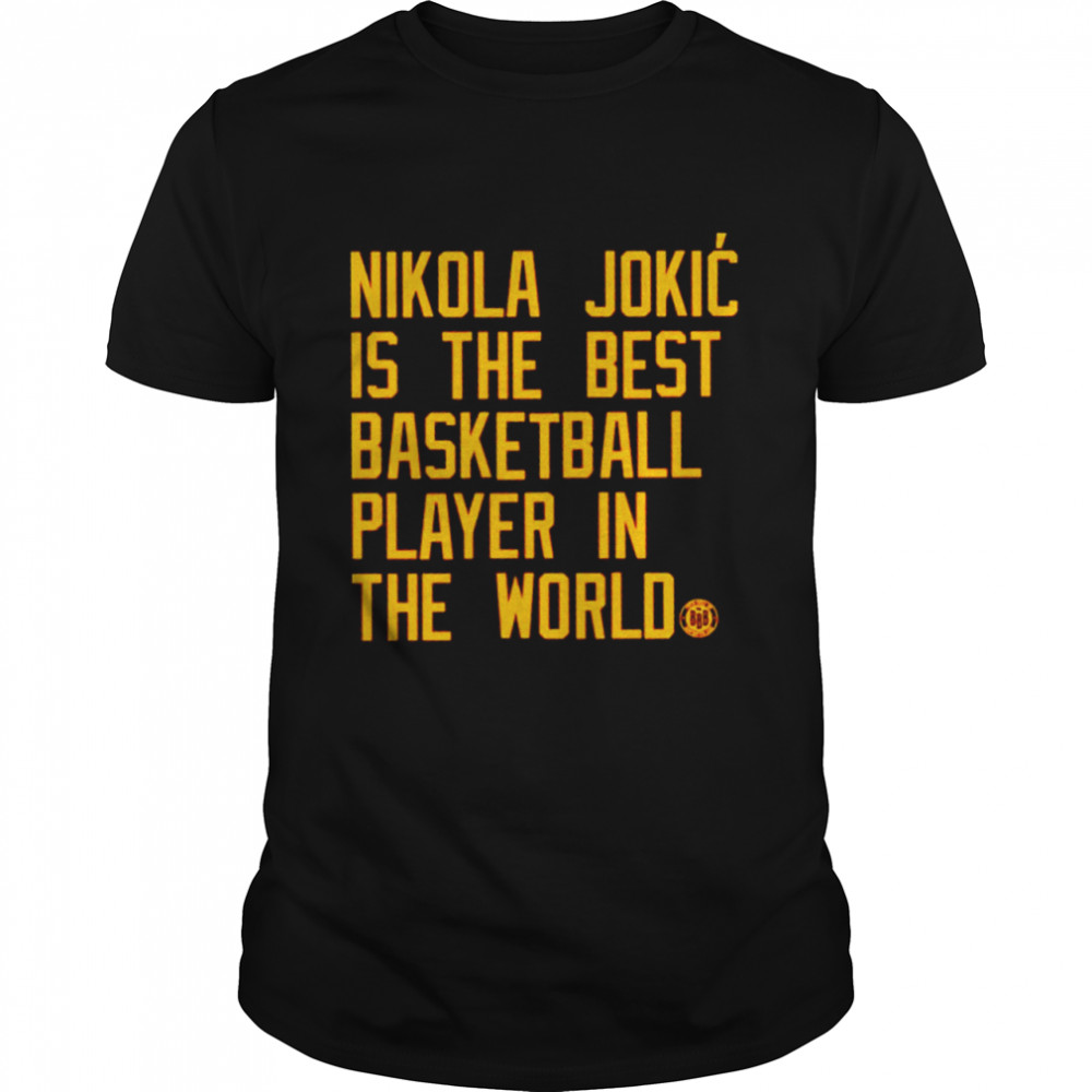 Nikola Jokic is the best basketball player in the world shirt