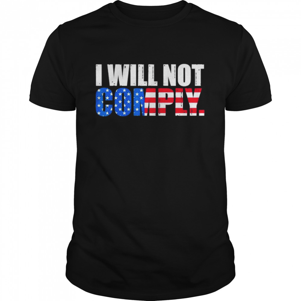 I Will Not Comply Patriots American Flag shirt