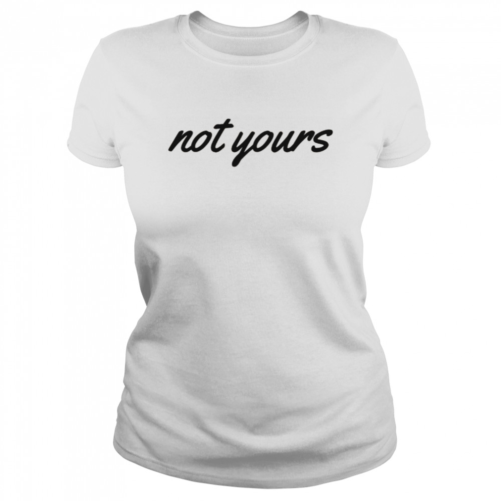 ‘Not Yours’ Inspiring Text  Classic Women's T-shirt