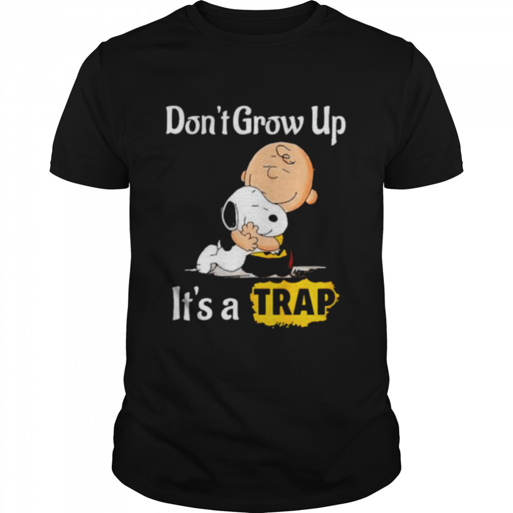 Snoopy and Charlie Brown don’t grow up it’s trap shirt