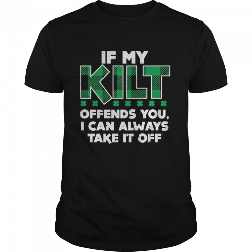 If My Kilt Offends You Irish St Patricks Day Shirt