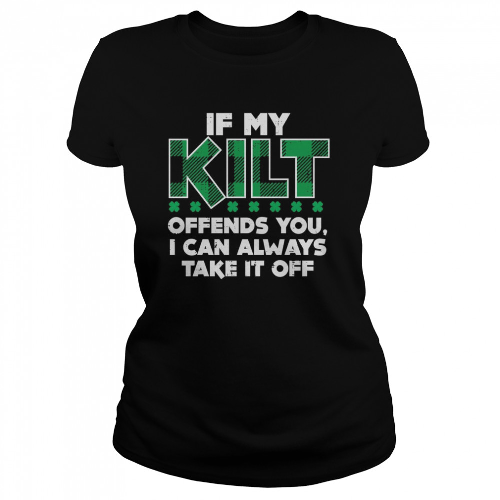 If My Kilt Offends You Irish St Patricks Day  Classic Women's T-shirt