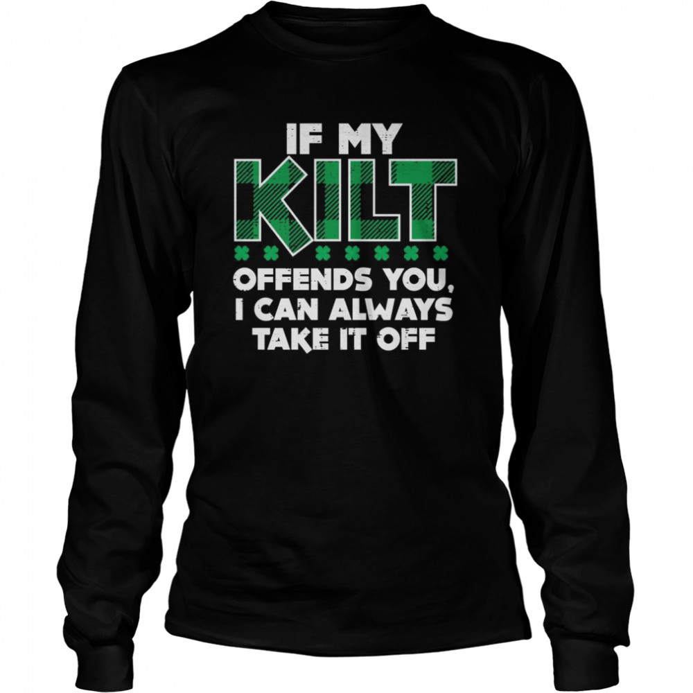 If My Kilt Offends You Irish St Patricks Day  Long Sleeved T-shirt