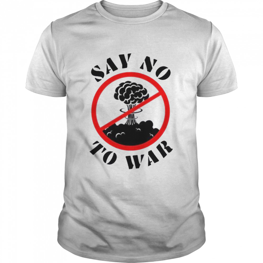 Say no to war stop war shirt