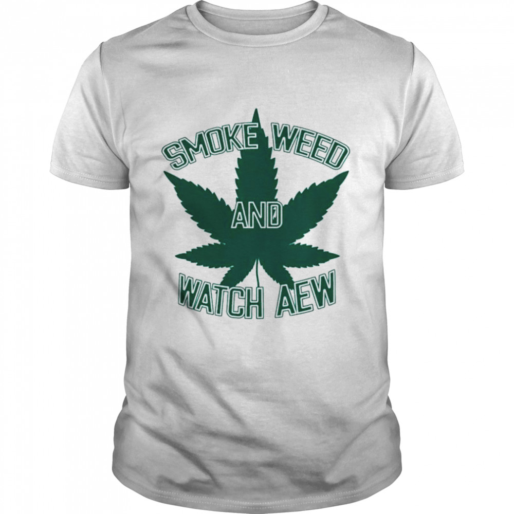 Smoke weed and watch aew shirt