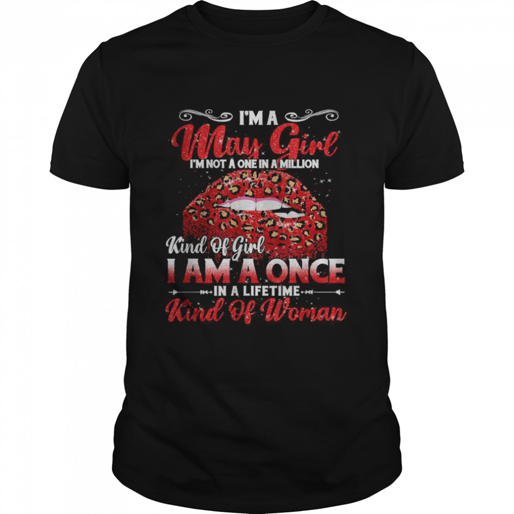 I’m A may Girl Once In A Lifetime Kind Of Woman T-Shirt