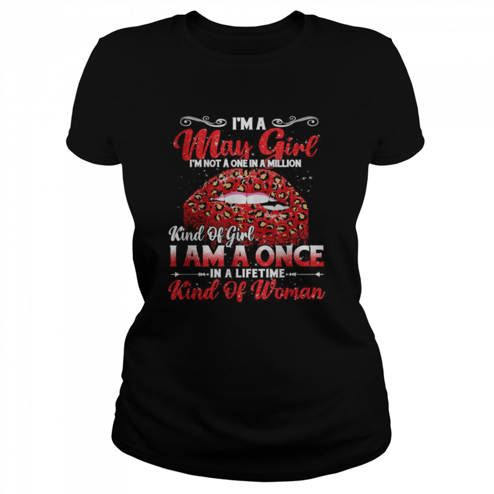 I’m A may Girl Once In A Lifetime Kind Of Woman T- Classic Women's T-shirt