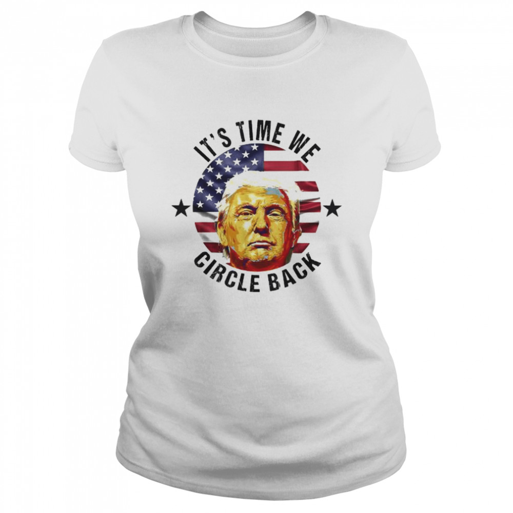 It’s time we circle back Trump Donald Trump 2024 shirt Classic Women's T-shirt
