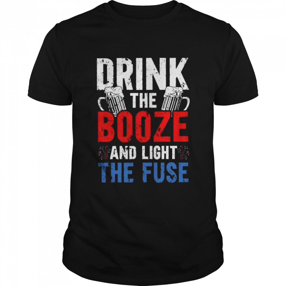 Drink The Booze And Light The Fuse Alcoholic Americans Shirt