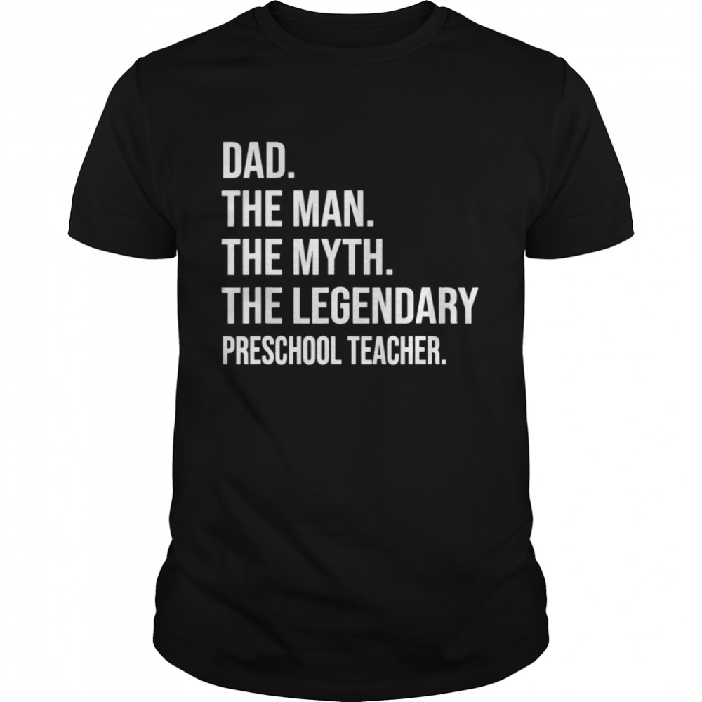 The man the myth the legend preschool teacher shirt