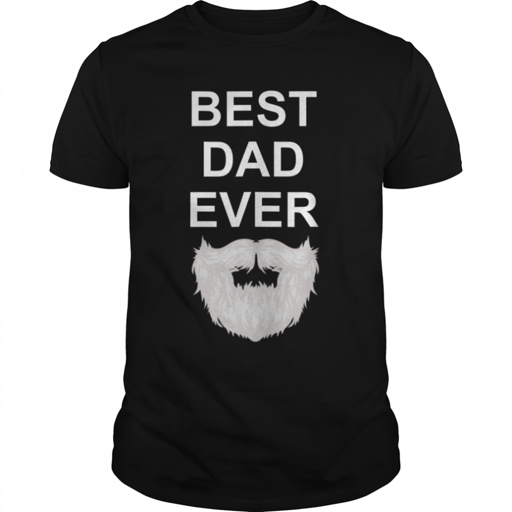 Mens Best Dad Ever Beard Father’s Day T-Shirt B09ZQTS2DV