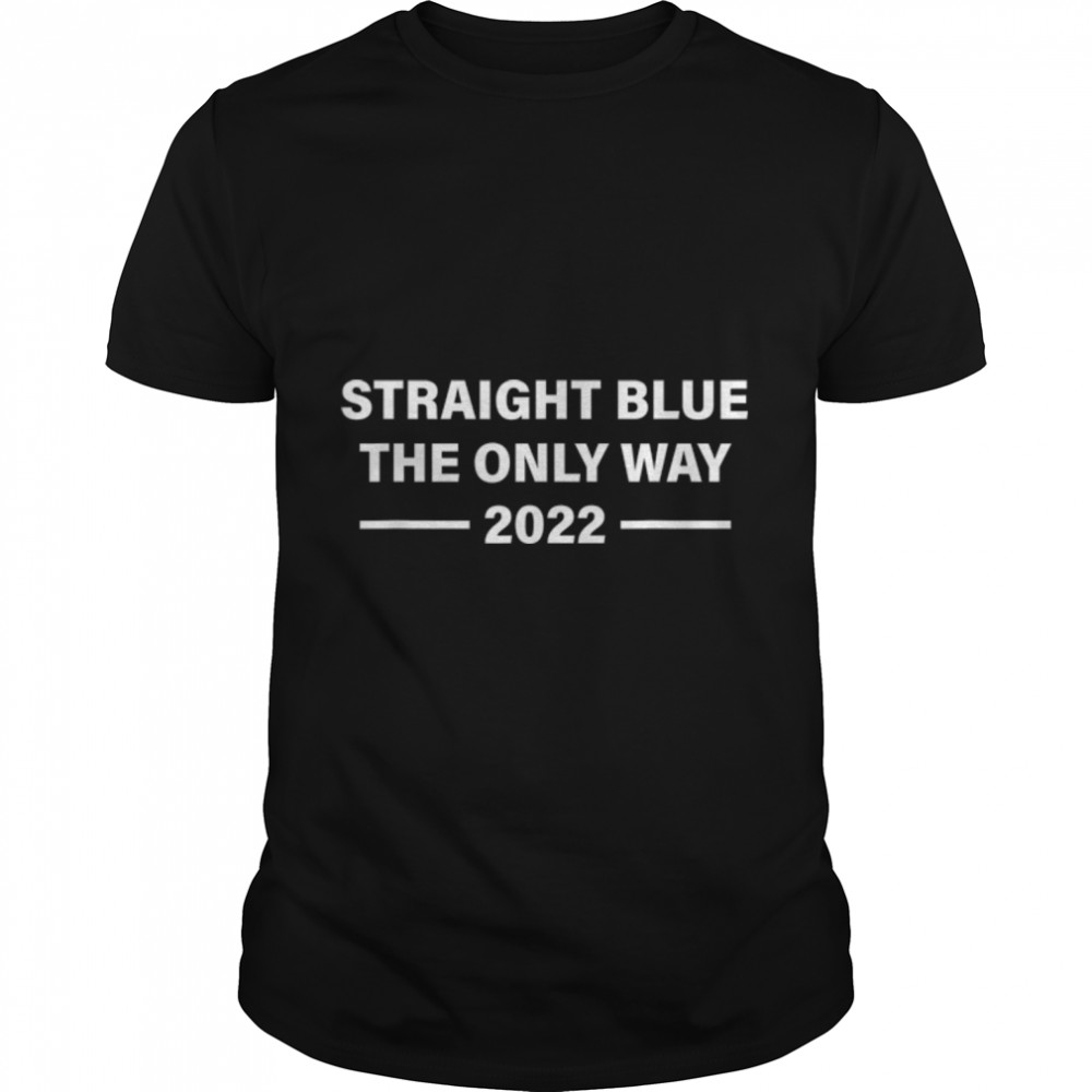 Straight Blue The Only Way 2022 For Father’s Day T-Shirt B09ZQPYSMF