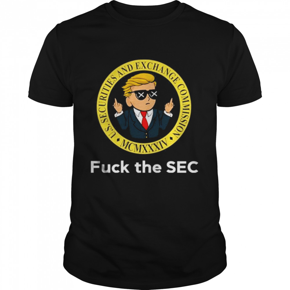 Trump fuck the sec us securities and exchange commission shirt