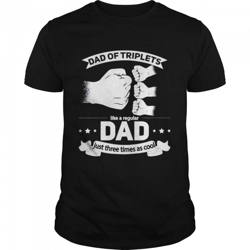 Dad of triplets announcement fathers day daddy triplet dad shirt