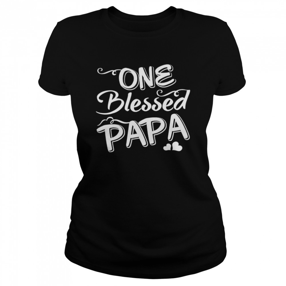 One blessed papa father day shirt Classic Women's T-shirt