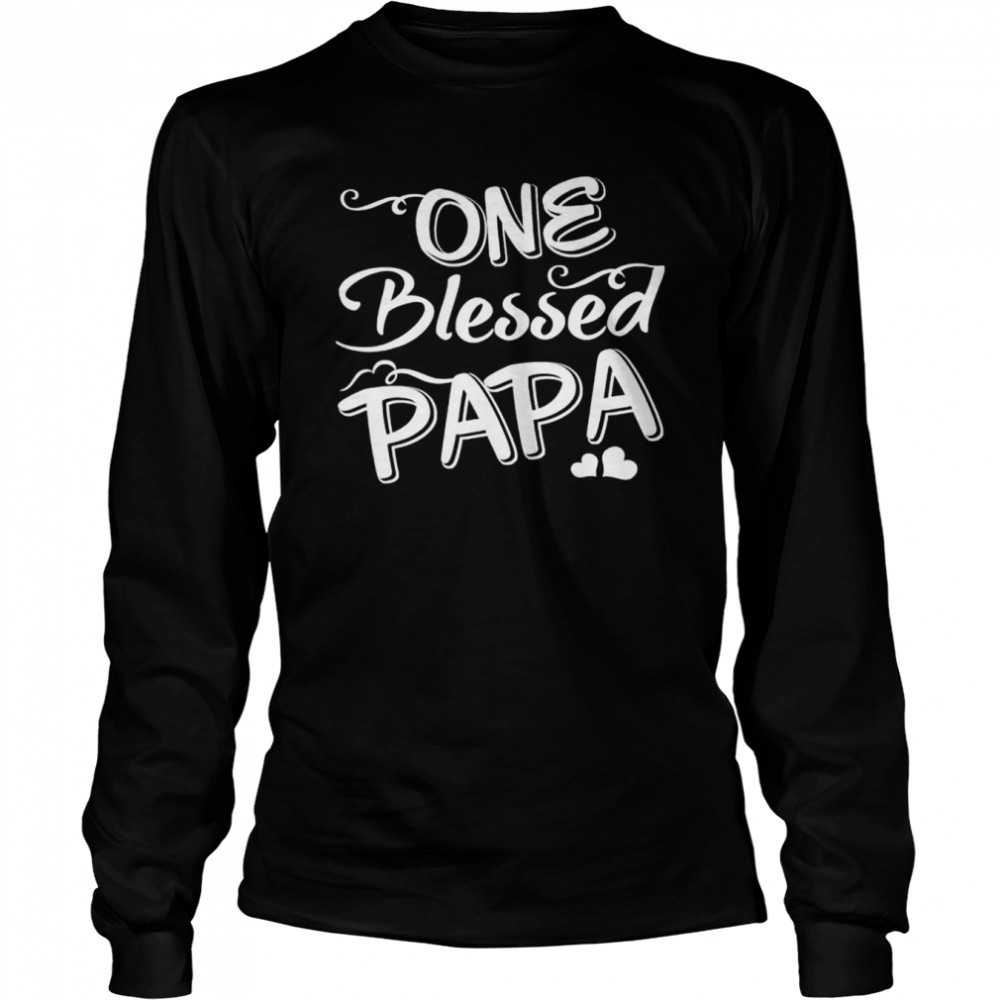 One blessed papa father day shirt Long Sleeved T-shirt