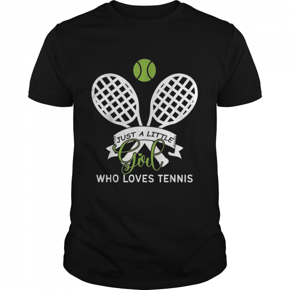 Just Little Girl Who Loves Tennis Shirt
