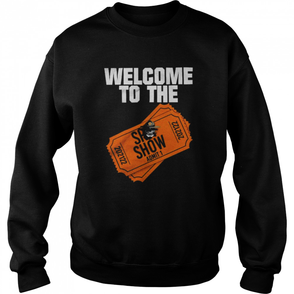 Welcome to the She ShoW admit 1 shirt Unisex Sweatshirt