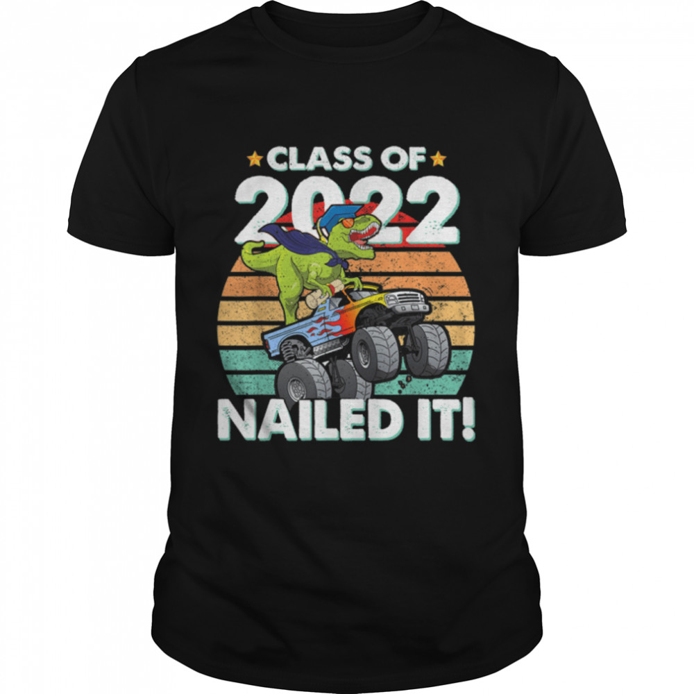 Class Of 2022 Dinosaur Monster Truck Graduation Nailed It T-Shirt B0B1PCCC13