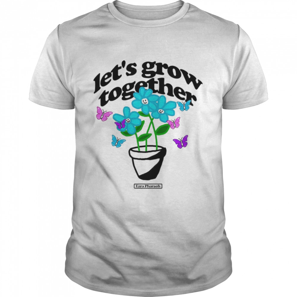 Let’s Grow Together shirt