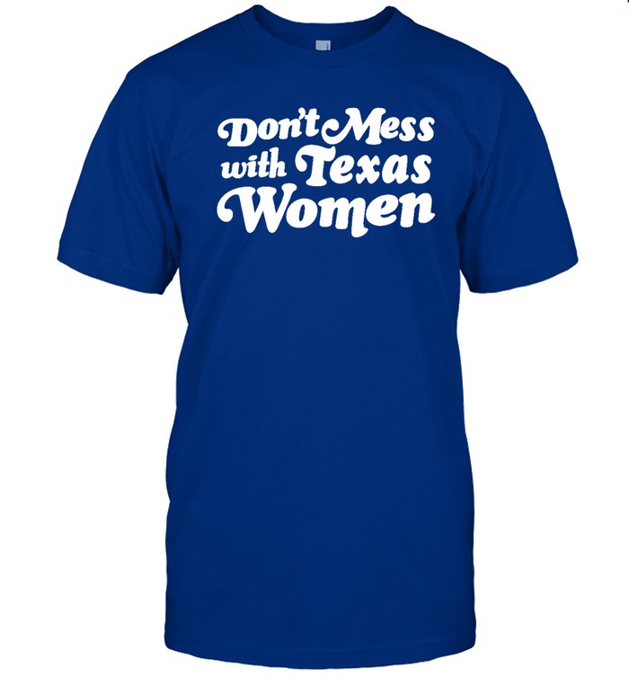 Don’t Mess With Texas Woman Shirt