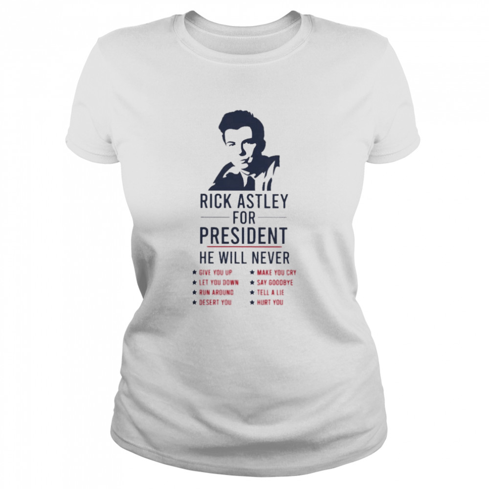 Rick Astley for President he will never 2022 shirt Classic Women's T-shirt