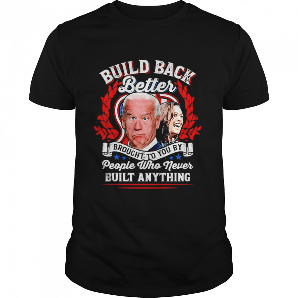 Never Built Anything Biden Harris T-Shirt