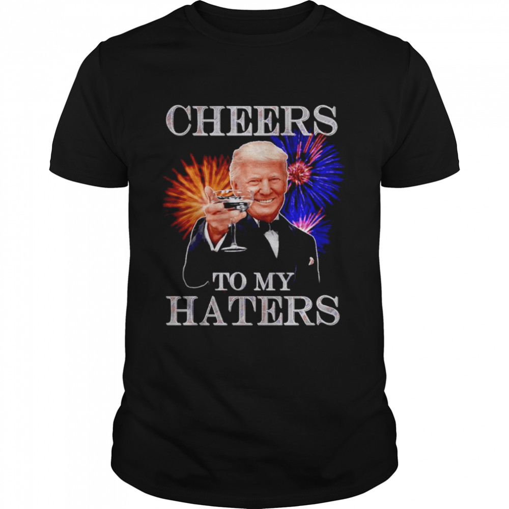 Trump Cheers To My Haters shirt