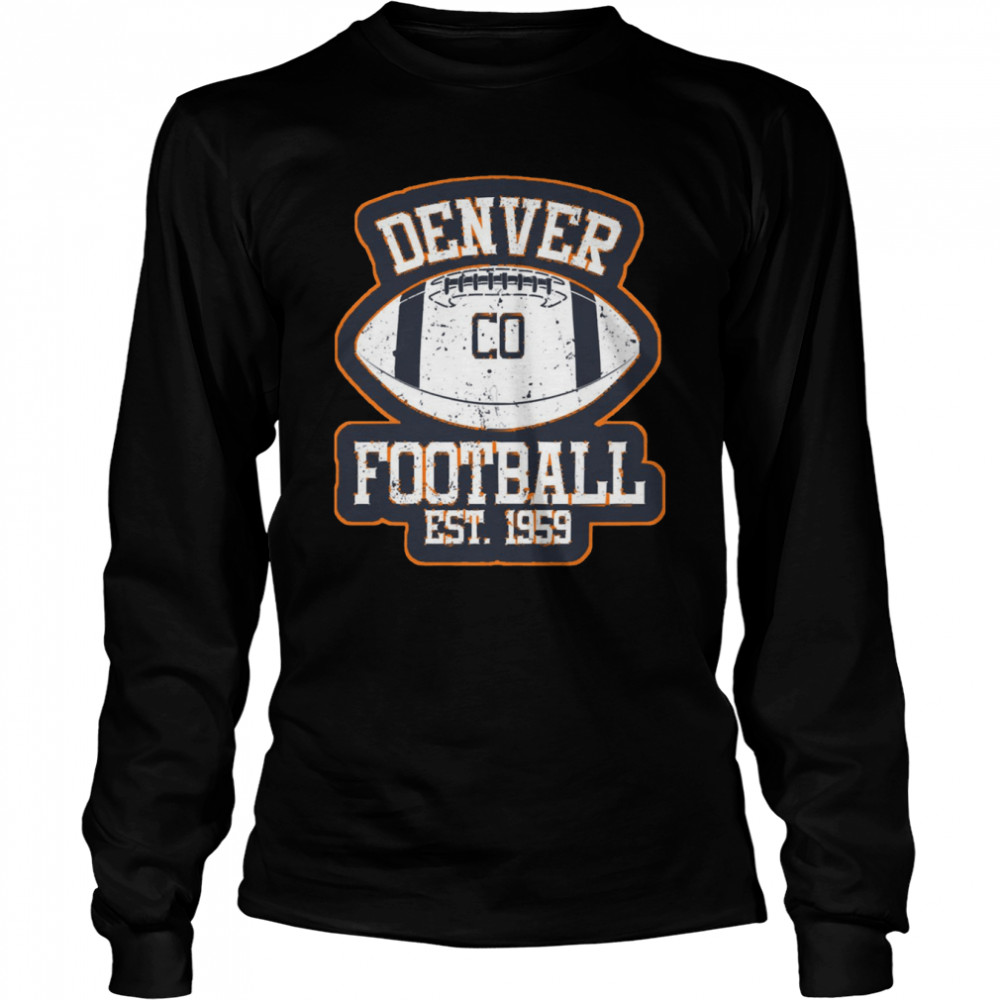 Denver Broncos Football Est.1959 Unisex T- Long Sleeved T-shirt