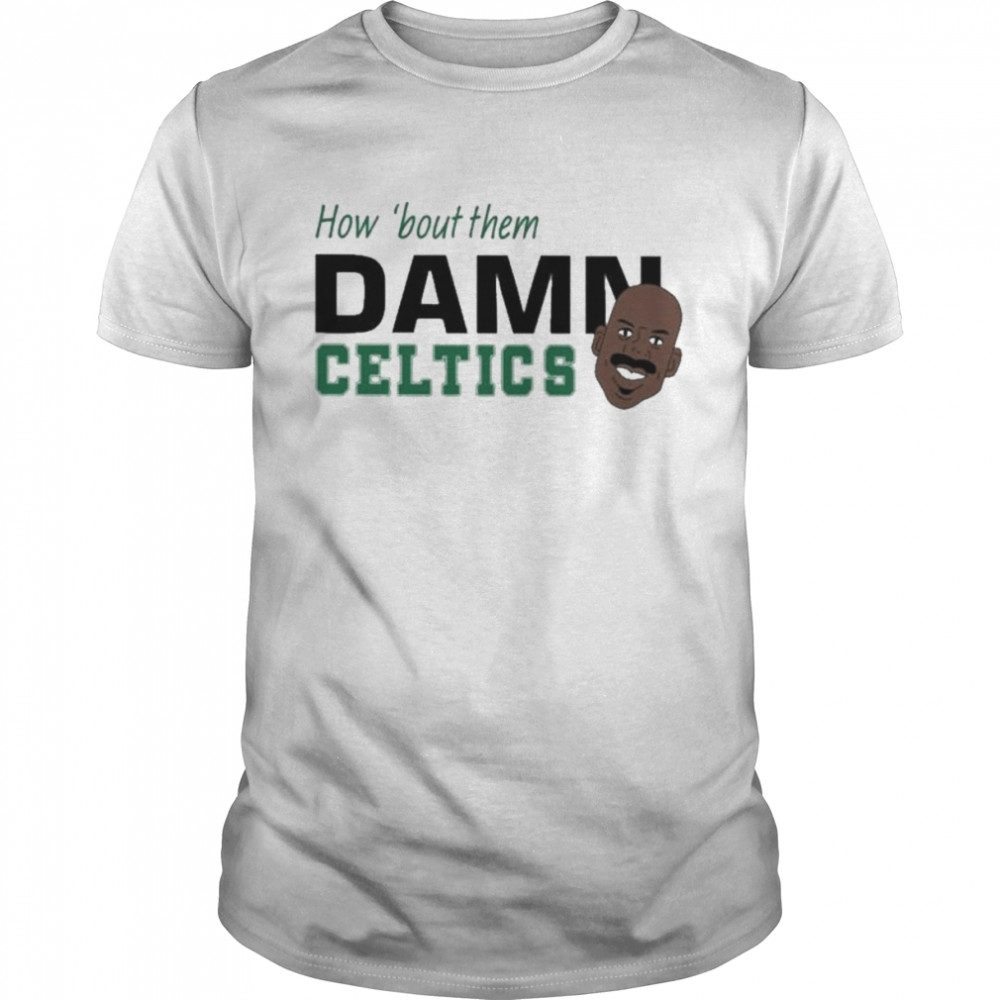Best How ’bout them damn celtics shirt