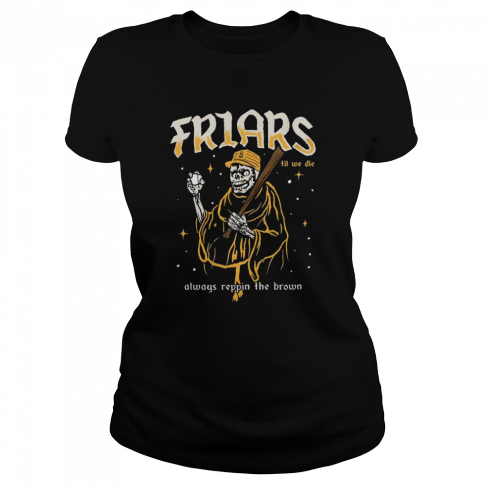 Friars til we die always reppin the brown shirt Classic Women's T-shirt
