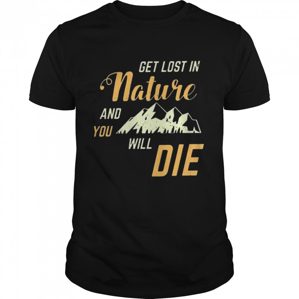 Adult swim get lost in nature and you will die shirt