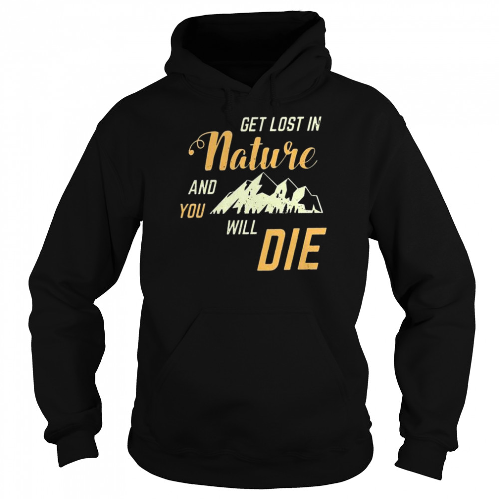 Adult swim get lost in nature and you will die shirt Unisex Hoodie