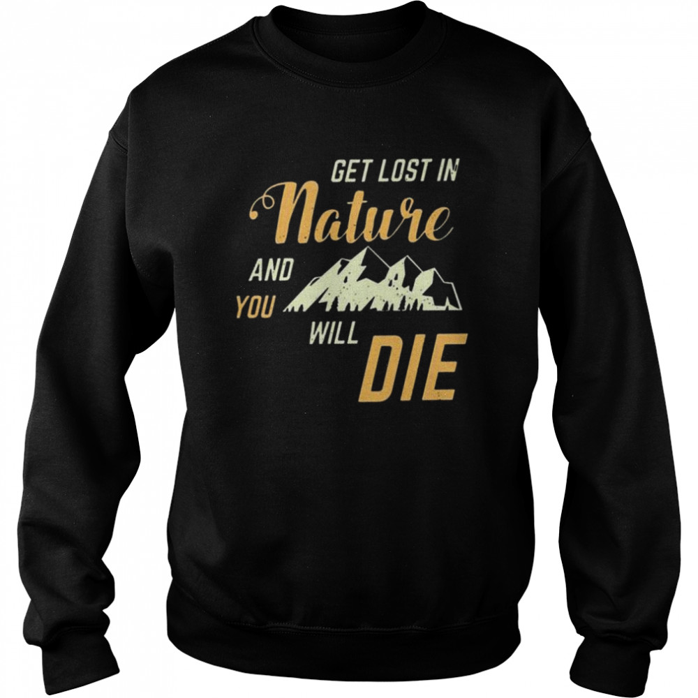 Adult swim get lost in nature and you will die shirt Unisex Sweatshirt
